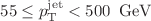 $${55} \le p_{\mathrm {T}}^\mathrm {jet}<{500}\, ~\mathrm{GeV }$$