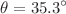 $$\theta =35.3^\circ $$