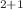 $$_{2+1}$$
