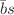 $$\bar{b}s$$
