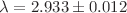 $$\lambda =2.933\pm 0.012$$