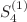 $$S_4^{(1)}$$