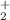 $$^+_2$$