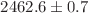 $$2462.6 \pm 0.7 $$
