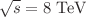 $$\sqrt{s}=8~\mathrm{TeV}$$