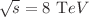 $$\sqrt{s} = 8~\mathrm TeV{}$$