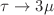 $$\tau \rightarrow 3\mu $$