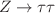 $$Z\rightarrow \tau \tau $$