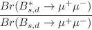 $$\frac{Br({B_{s,d}^*\rightarrow \mu ^+\mu ^-})}{{Br({B_{s,d}\rightarrow \mu ^+\mu ^-})}}$$