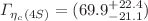 $$\Gamma _{\eta _c(4S)}=(69.9^{+22.4}_{-21.1})$$
