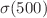 $$\sigma (500)$$