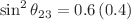 $$\sin ^2 \theta _{23} = 0.6\, (0.4)$$