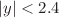 $$|{y}|<2.4$$