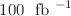 $$100~{\text{ fb }^{-1}}$$