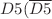 $$D5(\overline{D5}$$