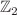 $$\mathbb {Z}_2$$