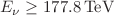 $$E_\nu \ge 177.8\,\text {TeV}$$