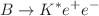 $$B \rightarrow K^* e^+ e^-$$
