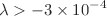$$\lambda >- 3\times 10^{-4}$$