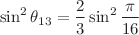 $$\sin ^2 \theta _{13} = \frac{2}{3} \sin ^2 \frac{\pi }{16}$$