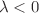 $$\lambda <0$$