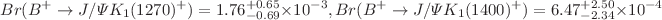 $$Br(B^+\rightarrow J/\Psi K_1(1270)^+)=1.76^{+0.65}_{-0.69}\times 10^{-3}, Br(B^+\rightarrow J/\Psi K_1(1400)^+)=6.47^{+2.50}_{-2.34}\times 10^{-4}$$