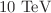 $$10~{\mathrm{TeV}}$$
