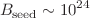 $$B_{\text {seed}}\sim {10^{24}}$$