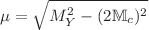 $$\mu =\sqrt{M^2_{Y}-(2{\mathbb {M}}_c)^2}$$