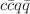 $$c\bar{c}q\bar{q}$$