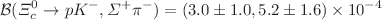 $${\mathcal {B}}(\Xi _c^0\rightarrow pK^-,\Sigma ^+\pi ^-)=(3.0 \pm 1.0, 5.2 \pm 1.6)\times 10^{-4}$$