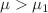 $$\mu > \mu _1$$