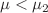 $$\mu < \mu _2$$