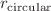 $$r_{\text {circular}}$$