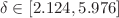 $$\delta \in [2.124, 5.976]$$