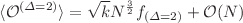 $$\langle \mathcal{O}^{(\Delta =2)}\rangle =\sqrt{k}N^{\frac{3}{2}}f_{(\Delta =2)}+\mathcal{O}(N)$$