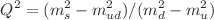 $$Q^2=(m_s^2-m_{ud}^2)/(m_d^2-m_u^2)$$