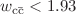 $$w_{\mathrm{c} {\bar{{\mathrm{c}}}}}< 1.93$$