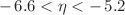 $$-\,6.6<\eta <-\,5.2$$