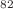 $$^{82}$$