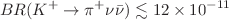 $$BR(K^+\rightarrow \pi ^+ \nu {\bar{\nu }}) \lesssim 12 \times 10^{-11}$$