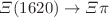 $$\Xi (1620)\rightarrow \Xi \pi $$