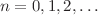 $$n=0,1,2,\ldots $$