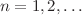 $$n=1,2,\ldots $$