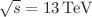 $$\sqrt{s} = 13\,\mathrm{TeV}$$