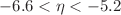 $$-6.6<\eta <-5.2$$