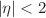 $$|\eta |<2$$