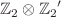 $${{\mathbb {Z}}_2} \otimes {{\mathbb {Z}}_2} '$$