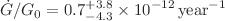 $$\dot{G}/G_0 = 0.7^{+3.8}_{-4.3}\times 10^{-12} \, \mathrm {year}^{-1}$$