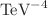 $$\hbox {TeV}^{-4}$$